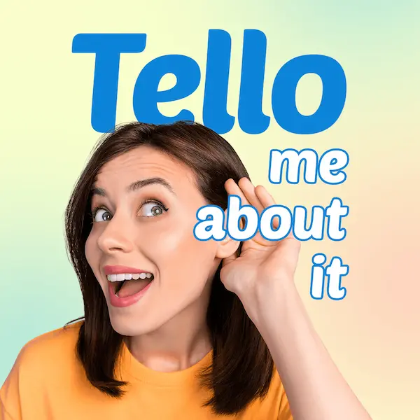"Tello me about it" text graphic beside a woman in orange cupping her ear, on a yellow gradient background